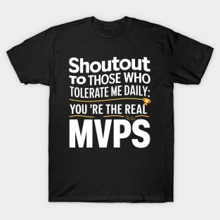 Shoutout to those who tolerate me daily mvps funny sarcastic T-Shirt